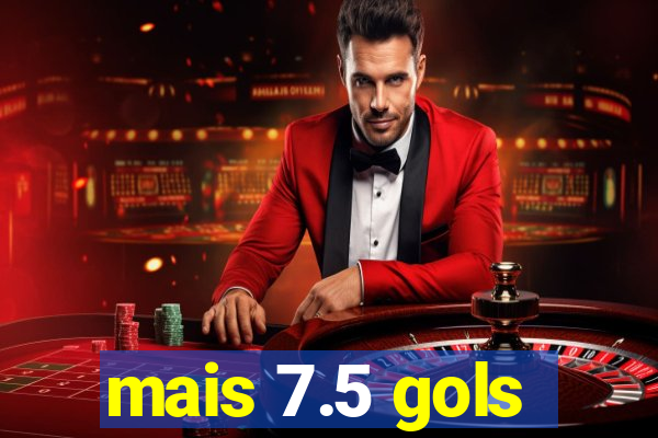 mais 7.5 gols